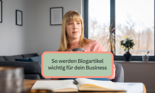 Warum sind Blogartikel so wichtig für dein Business?